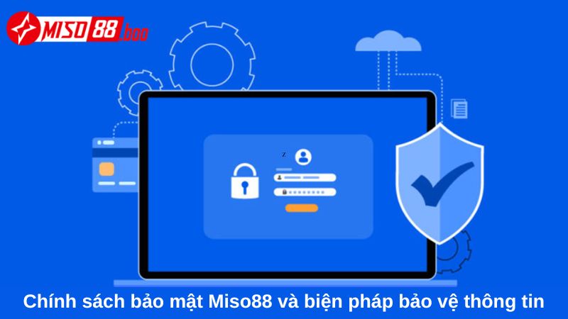 Chính sách bảo mật Miso88 và biện pháp để bảo vệ thông tin khách hàng