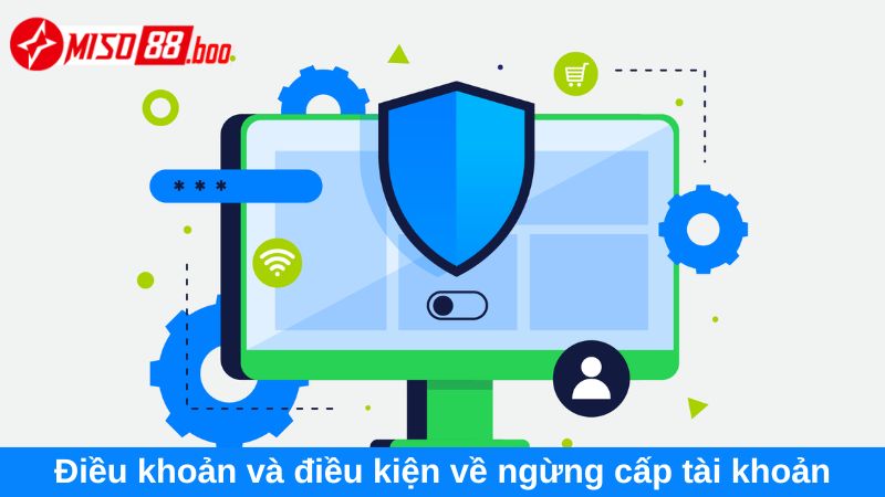 Điều khoản và điều kiện về ngừng cấp tài khoản