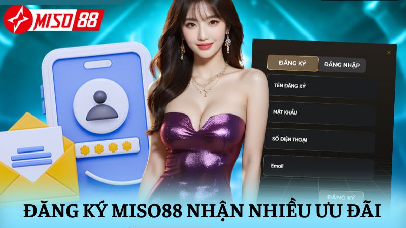 Đăng ký tài khoản Miso88 ngay để nhận nhiều ưu đãi đặc biệt