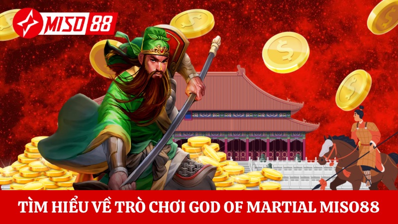 Tìm hiểu về trò chơi God Of Martial Miso88